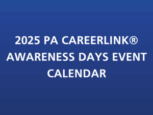 2025 PA CAREERLINK® AWARENESS DAYS EVENT CALENDAR